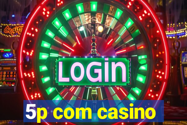 5p com casino